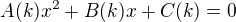 $A(k) x^2 + B(k) x + C(k) = 0$