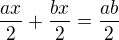 $\frac{ax}{2}+\frac{bx}{2}=\frac{ab}{2}$