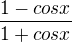 $\frac{1-cosx}{1+cosx}$