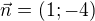 $\vec n=(1;-4)$