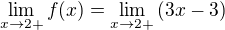 $\lim_{x \to 2+} f(x) = \lim_{x \to 2+} \(3x - 3\)$