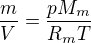 $\frac{m}{V}=\frac{pM_m}{R_mT}$