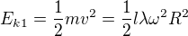 $E_{k1}=\frac12mv^2=\frac12l\lambda\omega^2R^2$