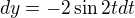 $dy=-2\sin 2tdt$