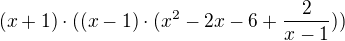kopírovat do textarea $(x+1)\cdot ((x-1)\cdot (x^{2}-2x-6+\frac{2}{x-1}))$