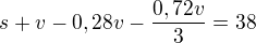 kopírovat do textarea $s+v-0,28v-\frac{0,72v}{3}=38$