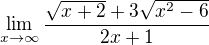 $\lim_{x\to\infty }\frac{\sqrt{x+2}+3\sqrt{x^{2}-6}}{2x+1}$
