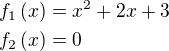 $f_1\left(x\right)=x^2+2x+3\nlf_2\left(x\right)=0$
