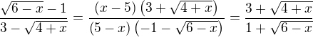 $\frac{\sqrt{6-x}-1}{3-\sqrt{4+x}}=\frac{\(x-5\)\(3+\sqrt{4+x}\)}{\(5-x\)\(-1-\sqrt{6-x}\)}=\frac{3+\sqrt{4+x}}{1+\sqrt{6-x}}$