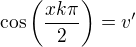 $\cos\(\frac{xk\pi}{2}\)=v^{\prime}$