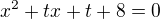 $x^2+tx+t+8=0$