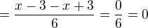 $=\frac{x-3-x+3}{6} =\frac{0}{6}=0$