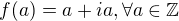 $f(a) =a+ia, \forall a\in \mathbb{Z}$
