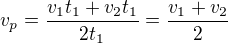 $v_{p}=\frac{v_{1}t_{1}+v_{2}t_{1}}{2t_{1}}=\frac{v_{1}+v_{2}}{2}$