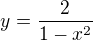 $y = \frac{2}{1-x^2}$