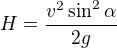 $H=\frac{v^2\sin^2\alpha}{2g}$