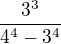 $\frac{3^{3}}{4^{4}-3^{4}}$