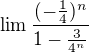 $\lim \frac{(-\frac{1}{4})^{n}}{1-\frac{3}{4^{n}}}$