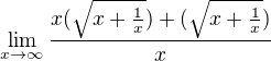 $\lim_{x\to \infty}\frac {x(\sqrt {x+\frac{1}{x}})+(\sqrt {x+\frac{1}{x}})}{x}$