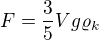 $F = \frac{3}{5} V g \varrho_k $
