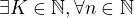 $\exists K\in \mathbb{N},\forall n\in \mathbb{N}$