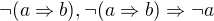 ${�(a\Rightarrow b),�(a\Rightarrow b)\Rightarrow �a}$