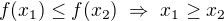 $f(x_1)\leq f(x_2)\ \Rightarrow\ x_1\geq x_2$