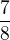 $\frac{7}{8}$