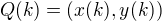 $Q(k)=(x(k),y(k))$