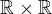 $\mathbb{R} \times\mathbb{R}$