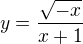 $y=\frac{\sqrt{-x}}{x+1}$