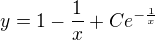 $y =1-\frac{1}{x}+Ce^{-\frac{1}{x}}$
