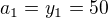 $a_1=y_1=50$