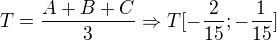$T=\frac{A+B+C}{3}\Rightarrow T[-\frac{2}{15}; -\frac{1}{15}]$