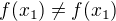$f(x_1)\neq f(x_1)$