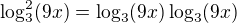 $\log^2_3 (9x) = \log_{3}(9x)\log_{3}(9x)$