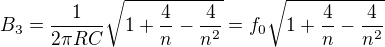 $B_{3}=\frac{1}{2\pi RC}\sqrt{1+\frac{4}{n}-\frac{4}{n^{2}}}=f_{0}\sqrt{1+\frac{4}{n}-\frac{4}{n^{2}}}$