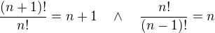 $\frac{(n+1)!}{n!}=n+1\quad\wedge\quad\frac{n!}{(n-1)!}=n$