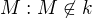 $M:M \not\in k$