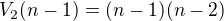 $V_{2}(n-1)= (n-1)(n-2) $