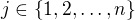 $j \in \{ 1,2,\dots,n \}$