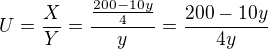 $U=\frac{X}{Y}=\frac{\frac{200-10y}{4}}{y}=\frac{200-10y}{4y}$