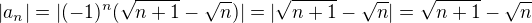 $|a_n| = |(-1)^{n}(\sqrt{n+1}-\sqrt{n})| = |\sqrt{n+1}-\sqrt{n}| = \sqrt{n+1}-\sqrt{n}$