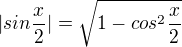 $|sin\frac{x}{2}|=\sqrt{1-cos^{2}\frac{x}{2}}$