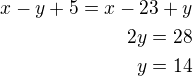 $x-y+5=x-23+y\\2y=28\\y=14$