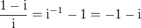 $\frac{1-\mathrm{i}}{\mathrm{i}} = \mathrm{i}^{-1} - 1 = -1 - \mathrm{i}$