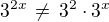 $3^{2x}\,\ne\,3^2\cdot 3^x$