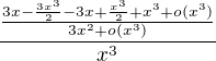 $\frac{\frac{3x-\frac{3x^3}{2}-3x+\frac{x^3}{2}+x^3+o(x^3)}{3x^2+o(x^3)}}{x^3}$