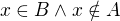 $x\in B \wedge x\notin A$