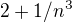 $2+1/n^3$